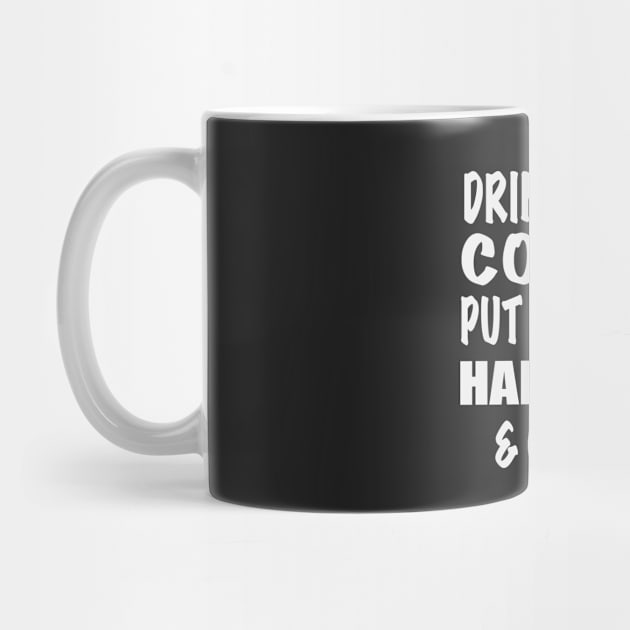 Drink Some Coffee Put on Some Hamilton & Own It (white text) by shemazingdesigns